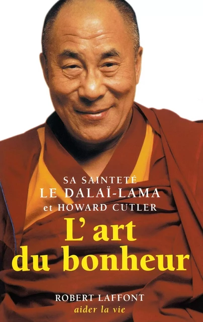 L'Art du bonheur -  Dalaï-lama, Howard C. Cutler - Groupe Robert Laffont