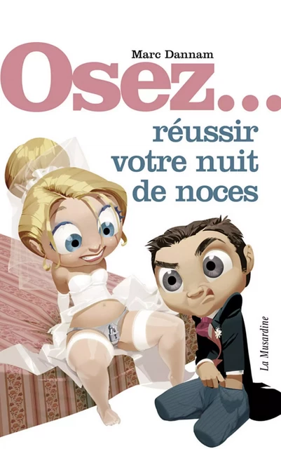 Osez réussir votre nuit de noces - Marc Dannam - Groupe CB