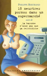 18 meurtres porno dans un supermarché, suivi de La Baronne...