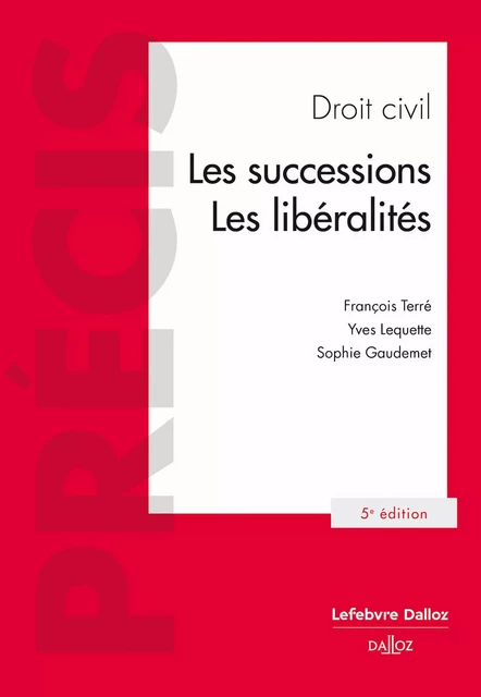 Droit civil - Les successions, les libéralités 5ed - François Terré, Yves Lequette, Sophie Gaudemet - Groupe Lefebvre Dalloz