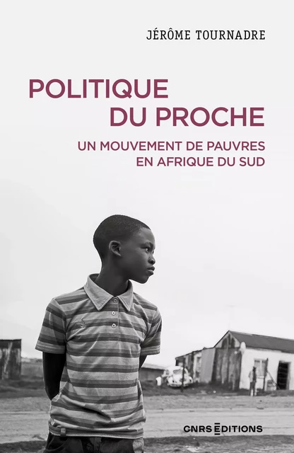 Politique du proche - Un mouvement de pauvres en Afrique du Sud - Jérome Tournade - CNRS editions