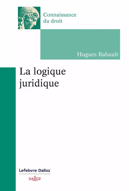 La logique juridique - Hugues Rabault - Groupe Lefebvre Dalloz