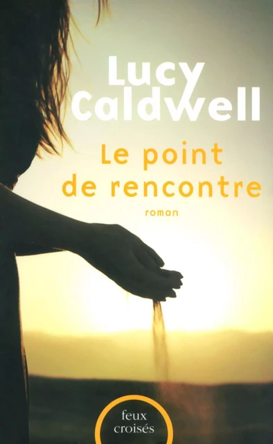 Le point de rencontre - Lucy Caldwell - Place des éditeurs