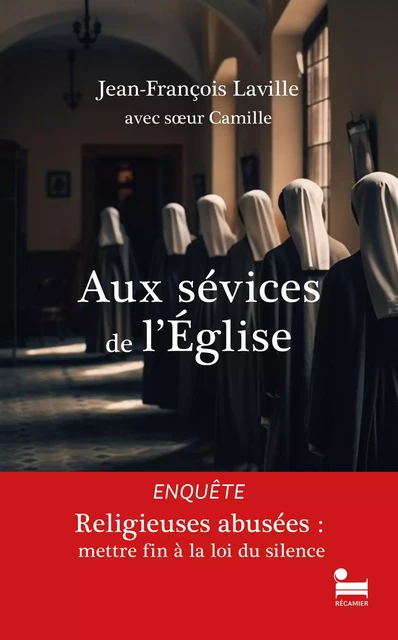 Aux sévices de l'Église: Religieuses abusées, mettre fin à la loi du silence, une enquête sur les violences sexistes et sexuelles au sein de l'Eglise - Jean-François Laville,  Soeur Camille - Place des éditeurs