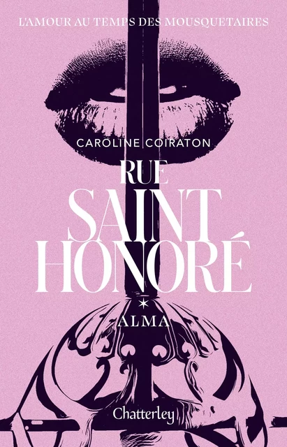 Rue Saint-Honoré, Alma, Caroline Coiraton : Tome 1 de la trilogie de romance historique, Roman d'amour nouveauté 2023, Livre de romance contemporain, Découvrez l'amour au temps des mousquetaires - Caroline Coiraton - Univers Poche