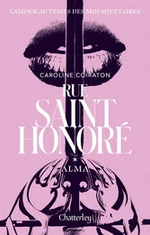 Rue Saint-Honoré, Alma, Caroline Coiraton : Tome 1 de la trilogie de romance historique, Roman d'amour nouveauté 2023, Livre de romance contemporain, Découvrez l'amour au temps des mousquetaires