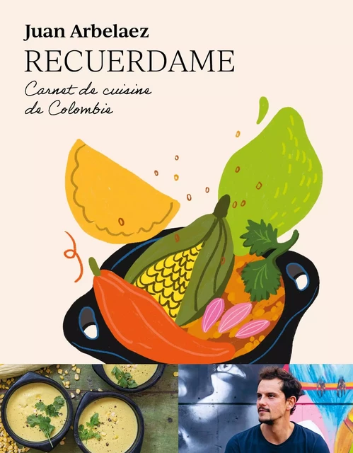 Recuerdame, carnet de cuisine colombienne - Juan Arbelaez - edi8