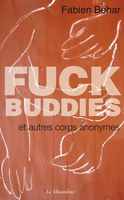 Fuck Buddies et autres corps anonymes - Fabien Behar - Groupe CB