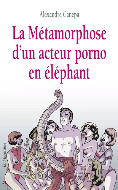 La métamorphose d'un acteur porno en éléphant - Alexandre Canepa - Groupe CB