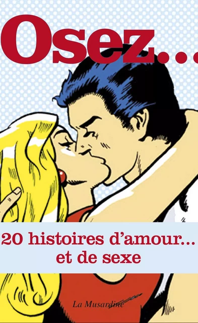 Osez 20 histoires d'amour et de sexe -  Collectif - Groupe CB