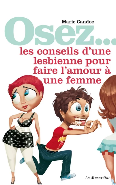 Osez les conseils d'une lesbienne pour faire l'amour à une femme - Marie Candoe - Groupe CB