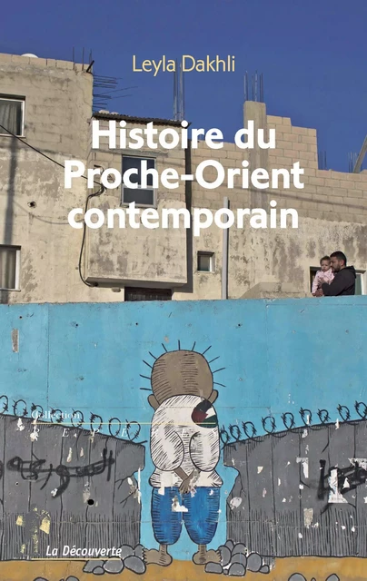 Histoire du Proche-Orient contemporain - Leyla Dakhli - La Découverte