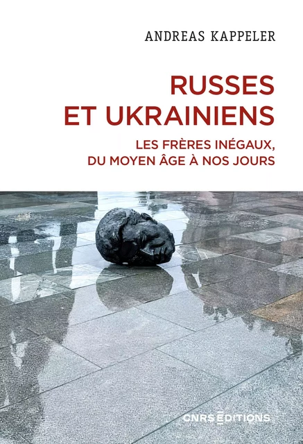 Russes et Ukrainiens - Les frères inégaux, du Moyen Age à nos jours - Andreas Kappeler - CNRS editions