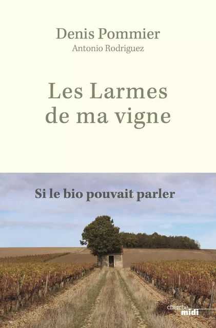 Les Larmes de ma vigne - Denis Pommier, Antonio Rodriguez - Cherche Midi