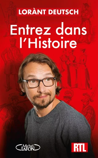 Entrez dans l'Histoire - De Cléopâtre à Churchill - Lorànt Deutsch - Michel Lafon