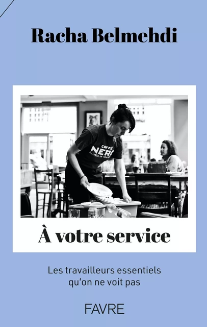 A votre service - Les travailleurs essentiels qu'on ne voit pas - Racha Belmehdi - Groupe Libella