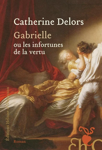 Gabrielle ou les infortunes de la vertu - Catherine Delors - Héloïse d'Ormesson