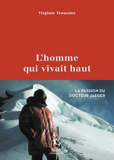 L'homme qui vivait haut - La passion du docteur Jaeger - Virginie Troussier - PAULSEN