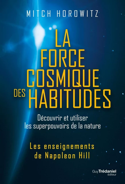 La force cosmique des habitudes - Découvrir et utiliser les superpouvoirs de la nature - Mitch Horowitz - Tredaniel