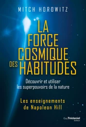 La force cosmique des habitudes - Découvrir et utiliser les superpouvoirs de la nature