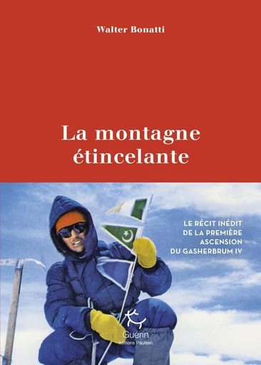 La Montagne étincelante - Le récit de la première ascension du Gasherbrum IV - Walter Bonatti - PAULSEN