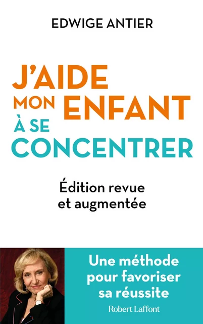 J'aide mon enfant à se concentrer - Une méthode pour favoriser sa réussite - Edwige Antier - Groupe Robert Laffont