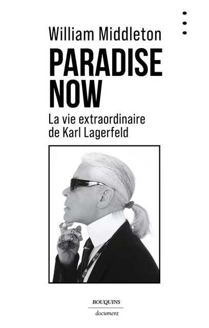 Paradise Now - La vie extraordinaire de Karl Lagerfeld - William Middleton - Groupe Robert Laffont