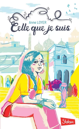 Celle que je suis - Lecture roman ado réaliste féministe Inde - Dès 13 ans - Anne Loyer - edi8