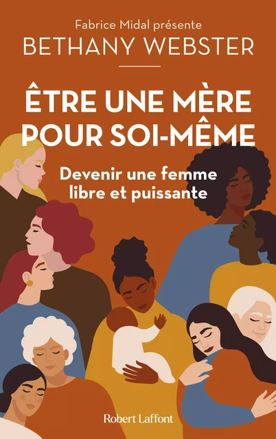 Être une mère pour soi-même - Devenir une femme libre et puissante - Bethany Webster - Groupe Robert Laffont