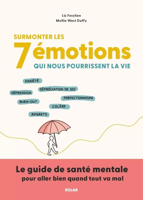 Surmonter les 7 émotions qui nous pourrissent la vie : Anxiété – burn-out - colère – dépression – comparaison – perfectionnisme – regrets - Liz Fosslien, Mollie West Duffy - edi8