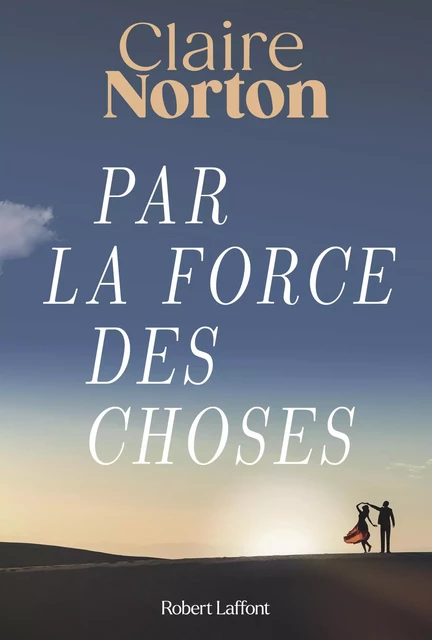 Par la force des choses - Claire Norton - Groupe Robert Laffont