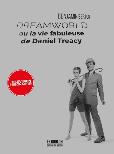 Dreamworld ou la vie fabuleuse de Daniel Treacy - Television Personalities - Benjamin Berton - Le Boulon