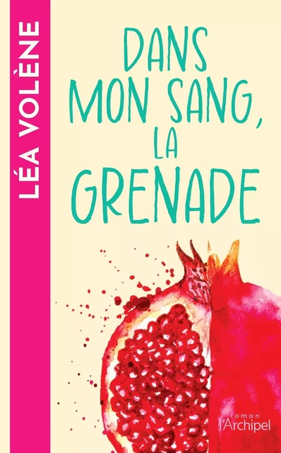 Dans mon sang, la grenade - Léa Volène - L'Archipel