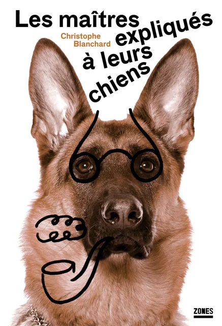 Les maîtres expliqués à leurs chiens - Christophe Blanchard - La Découverte