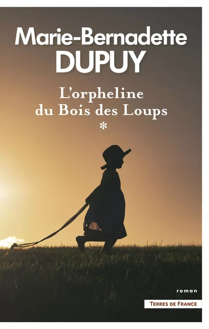 L'orpheline du Bois des Loups - Marie-Bernadette Dupuy - Place des éditeurs