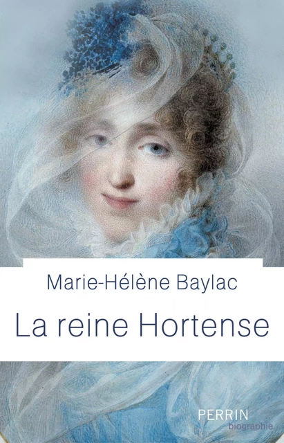 Hortense de Beauharnais - Marie-Hélène Baylac - Place des éditeurs