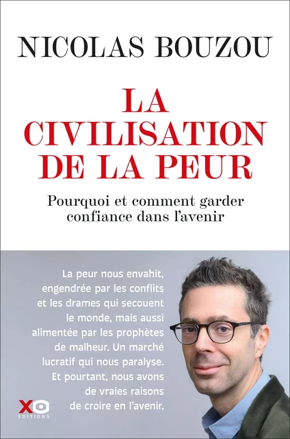 La civilisation de la peur - Pourquoi et comment garder confiance dans l'avenir - Nicolas Bouzou - XO éditions