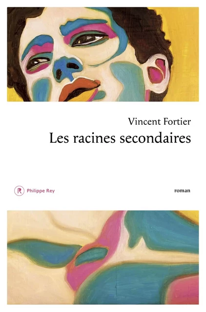 Les racines secondaires - Vincent Fortier - Philippe Rey