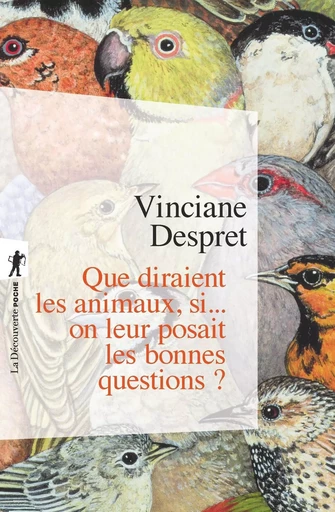 Que diraient les animaux, si... on leur posait les bonnes questions ? - Vinciane Despret - La Découverte