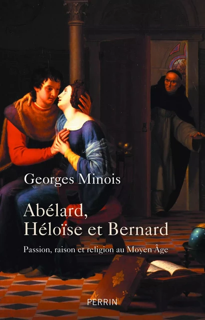 Abélard, Héloïse et Bernard - Georges Minois - Place des éditeurs