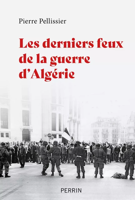 Les derniers feux de la guerre d'Algérie - Pierre Pellissier - Place des éditeurs