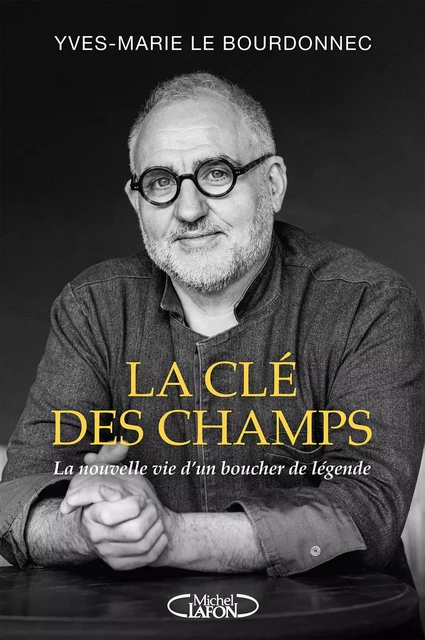 La Clé des champs - La nouvelle vie d'un boucher de légende - Yves-Marie Le Bourdonnec - Michel Lafon