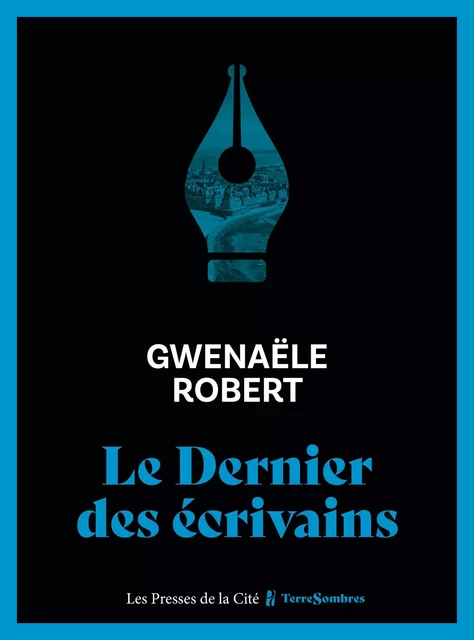 Le Dernier des écrivains - Gwenaële Robert - Place des éditeurs