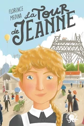 La Tour de Jeanne – LECTURE ROMAN JEUNESSE HISTOIRE - 19e BELLE EPOQUE- TOUR EIFFEL - DÈS 8 ANS