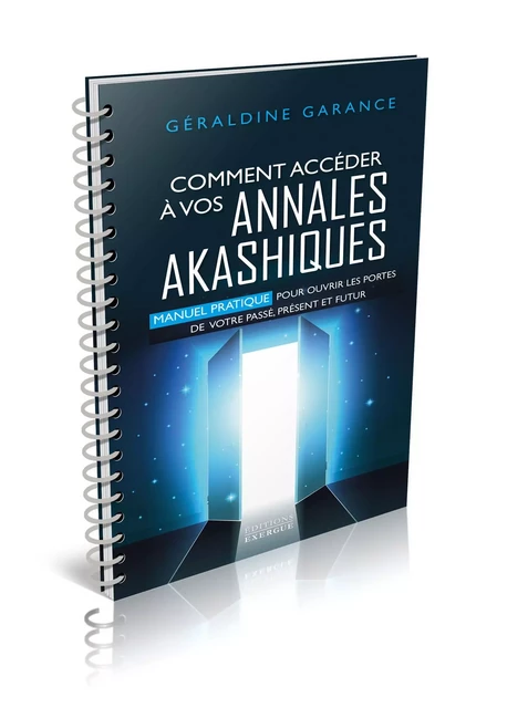 Comment accéder à vos annales akashiques - Manuel pratique pour ouvrir les portes de votre passé, pr - Géraldine Garance - Courrier du livre