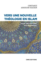 Vers une nouvelle théologie en Islam - Pour une histoire polyphonique