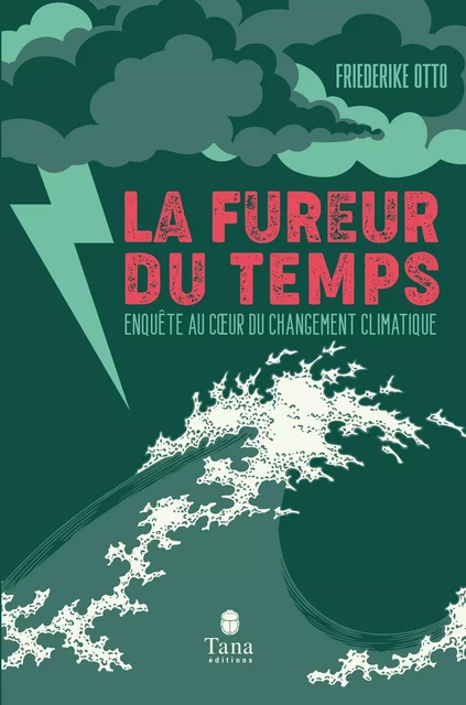 La fureur du temps - Enquête au cœur du changement climatique : mieux comprendre les causes des catastrophes météorologiques, responsabilité des entreprises polluantes, lutte contre les fake news - Friederike Otto - edi8