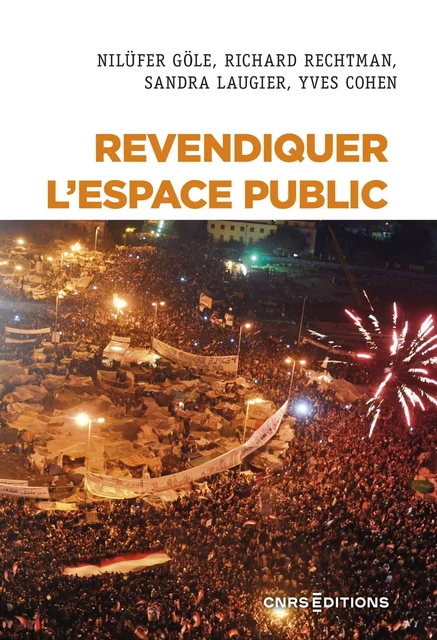 Revendiquer l'espace public - Nilufer Gole, Richard Rechtman, Sandra Laugier, Yves Cohen - CNRS editions