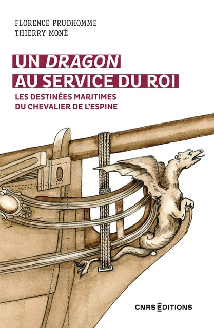 Un dragon au service du Roi - Les destinées maritimes du chevalier de l'Espine - Françoise Prudhomme, Thierry Moné - CNRS editions