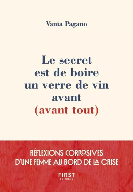 Le secret est de boire un verre de vin avant (avant tout) - Réflexions corrosives d'une femme au bord de la crise - Vania Pagano - edi8